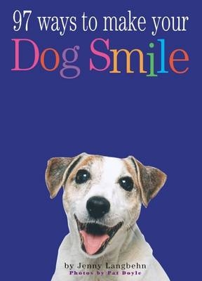 97 Ways to Make a Dog Smile - Jenny Langbehn