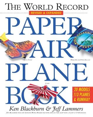 The World Record Paper Airplane Book - Jeff Lammers, Ken Blackburn