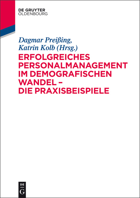 Erfolgreiches Personalmanagement im demografischen Wandel – Die Praxisbeispiele - Dagmar Preißing, Katrin Kolb