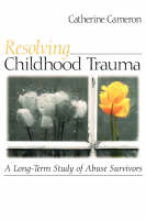 Resolving Childhood Trauma - Catherine Cameron