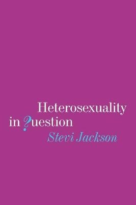 Heterosexuality in Question - Stevi Jackson