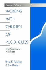 Working with Children of Alcoholics - Bryan E. Robinson, J. Lyn Rhoden