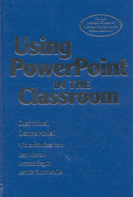 Using PowerPoint in the Classroom - Dusti D. Howell, Deanne K. Howell, Jean Morrow, Armand Seguin, Jennifer B. Summerville