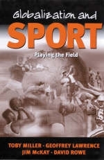 Globalization and Sport - Toby Miller, Geoffrey A Lawrence, Jim McKay, David Rowe