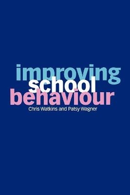 Improving School Behaviour - Chris Watkins, Patsy Wagner