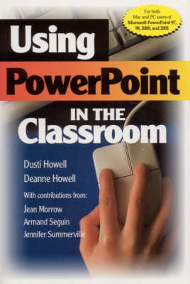 Using PowerPoint in the Classroom - Dusti D. Howell, Deanne K. Howell, Jean Morrow, Armand Seguin, Jennifer B. Summerville