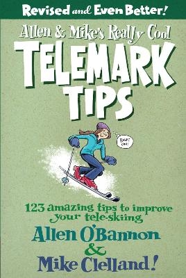 Allen & Mike's Really Cool Telemark Tips, Revised and Even Better! - Allen O'Bannon