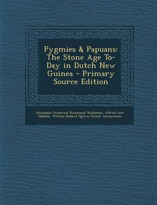 Pygmies & Papuans - Alexander Frederick Richmond Wollaston, Alfred Cort Haddon, William Robert Ogilvie-Grant