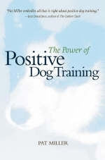 The Power of Positive Dog Training - Pat Miller