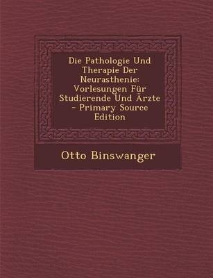 Die Pathologie Und Therapie Der Neurasthenie - Otto Binswanger