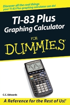 TI-83 Plus Graphing Calculator For Dummies - C. C. Edwards