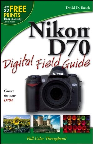 Nikon D70 Digital Field Guide - David D. Busch