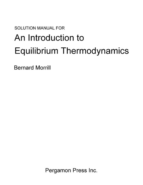 Solution Manual for an Introduction to Equilibrium Thermodynamics -  Bernard Morrill