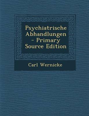 Psychiatrische Abhandlungen - Carl Wernicke