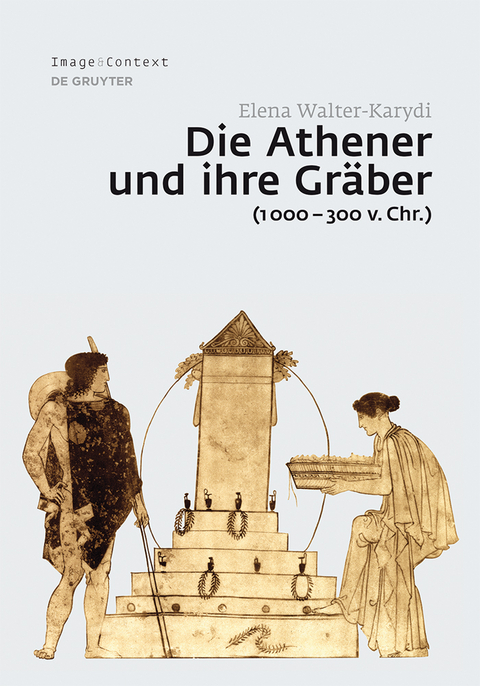 Die Athener und ihre Gräber (1000–300 v. Chr.) - Elena Walter-Karydi