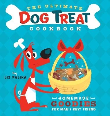 The Ultimate Dog Treat Cookbook - Liz Palika