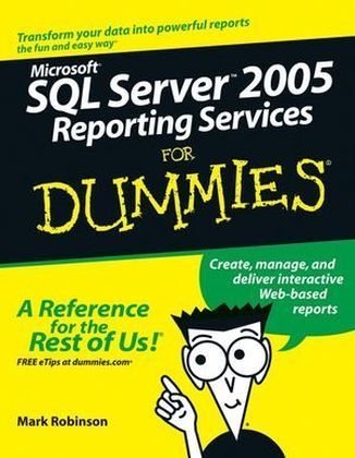 Microsoft SQL Server 2005 Reporting Services For Dummies - Mark Robinson