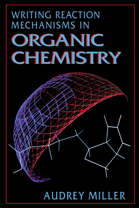 Writing Reaction Mechanisms in Organic Chemistry -  Audrey Miller,  Philippa H. Solomon