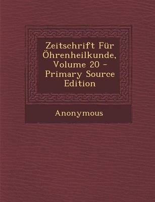 Zeitschrift Fur Ohrenheilkunde, Volume 20 - Primary Source Edition -  Anonymous