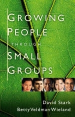 Growing People Through Small Groups - David Stark, Betty Veldman Wieland