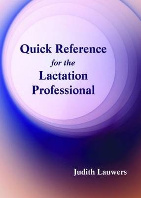 Quick Reference For The Lactation Professional - Judith Lauwers