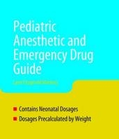 Pediatric Anesthesia and Emergency Drug Guide - Lynn Fitzgerald Macksey