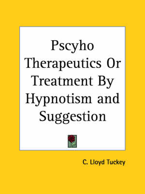 Pscyho Therapeutics or Treatment by Hypnotism and Suggestion (1890) - C. Lloyd Tuckey