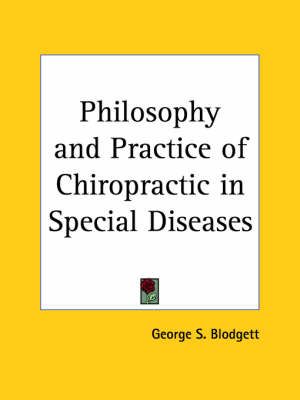 Philosophy and Practice of Chiropractic in Special Diseases (1921) - George S. Blodgett