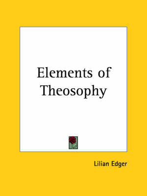 Elements of Theosophy (1904) - Lilian Edger