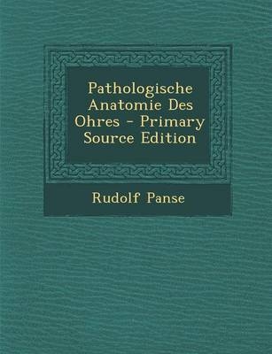 Pathologische Anatomie Des Ohres - Primary Source Edition - Rudolf Panse