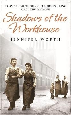 Shadows Of The Workhouse - Jennifer Worth