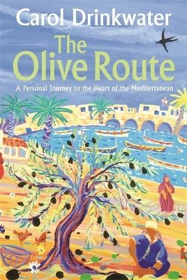 The Olive Route - Carol Drinkwater