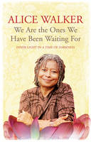 We Are The Ones We Have Been Waiting For - Alice Walker