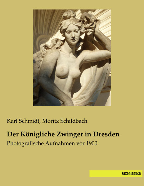 Der Königliche Zwinger in Dresden - Karl Schmidt