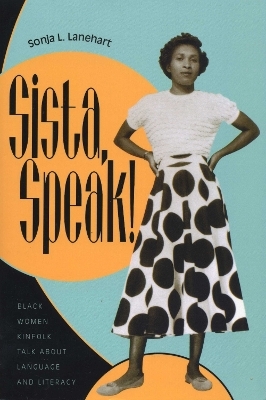 Sista, Speak! - Sonja L. Lanehart