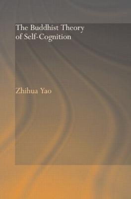 The Buddhist Theory of Self-Cognition - Zhihua Yao