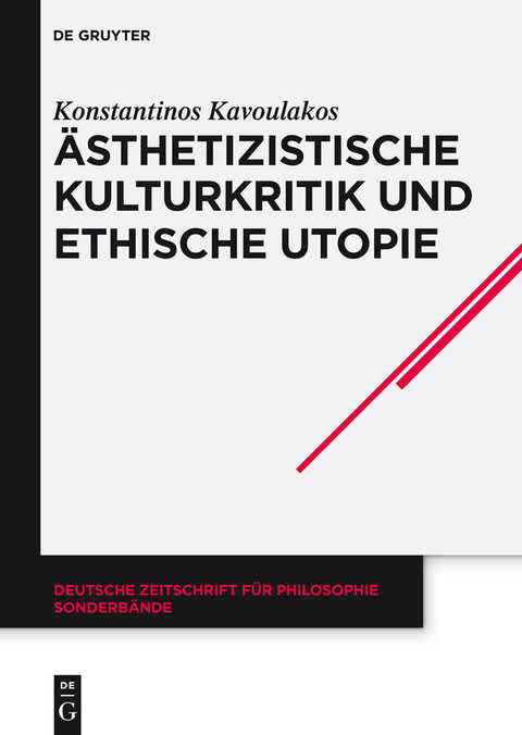 Ästhetizistische Kulturkritik und ethische Utopie - Konstantinos Kavoulakos