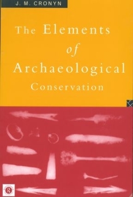 Elements of Archaeological Conservation - J.M. Cronyn