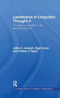 Landmarks in Linguistic Thought Volume II - John E. Joseph, Nigel Love, Talbot J Taylor