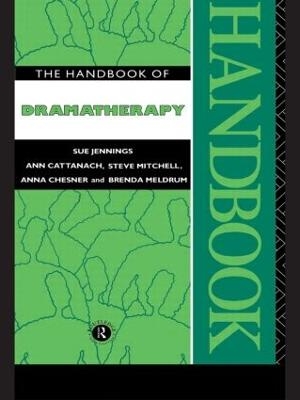 The Handbook of Dramatherapy - Sue Jennings, Ann Cattanach, Steve Mitchell, Anna Chesner, Brenda Meldrum