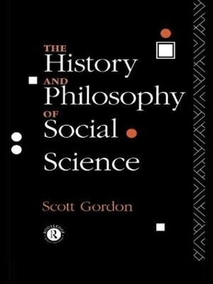 The History and Philosophy of Social Science - H. Scott Gordon