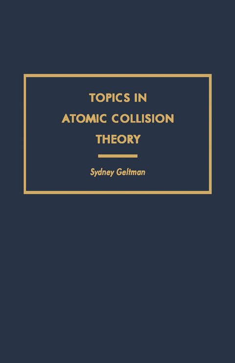 Topics in Atomic Collision Theory -  Sydney Geltman