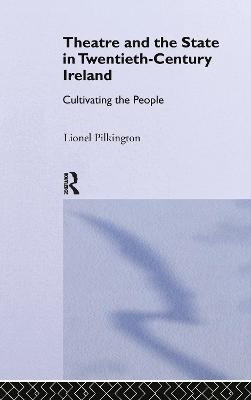 Theatre and the State in Twentieth-Century Ireland - Lionel Pilkington