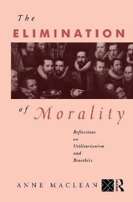 The Elimination of Morality - Anne Maclean