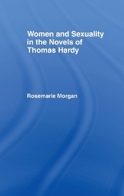 Women and Sexuality in the Novels of Thomas Hardy - Rosemarie Morgan