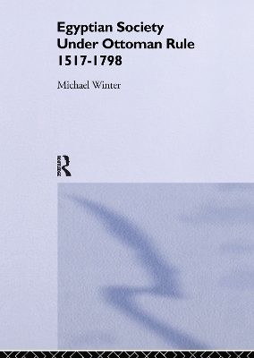 Egyptian Society Under Ottoman Rule, 1517-1798 - Michael Winter