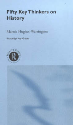 Fifty Key Thinkers on History - Marnie Hughes-Warrington