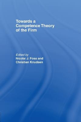 Towards a Competence Theory of the Firm - 