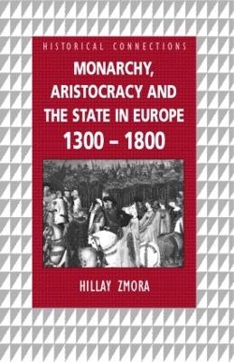 Monarchy, Aristocracy and State in Europe 1300-1800 - Hillay Zmora