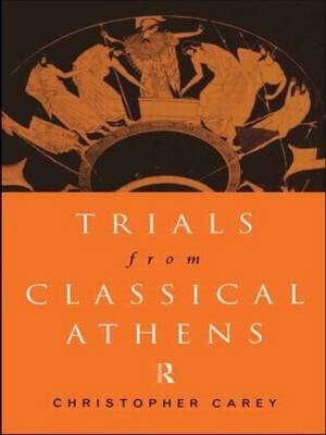 Trials from Classical Athens - Christopher Carey